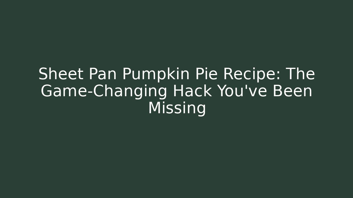 Sheet Pan Pumpkin Pie Recipe: The Game-Changing Hack You’ve Been Missing - Felix Cat Insurance