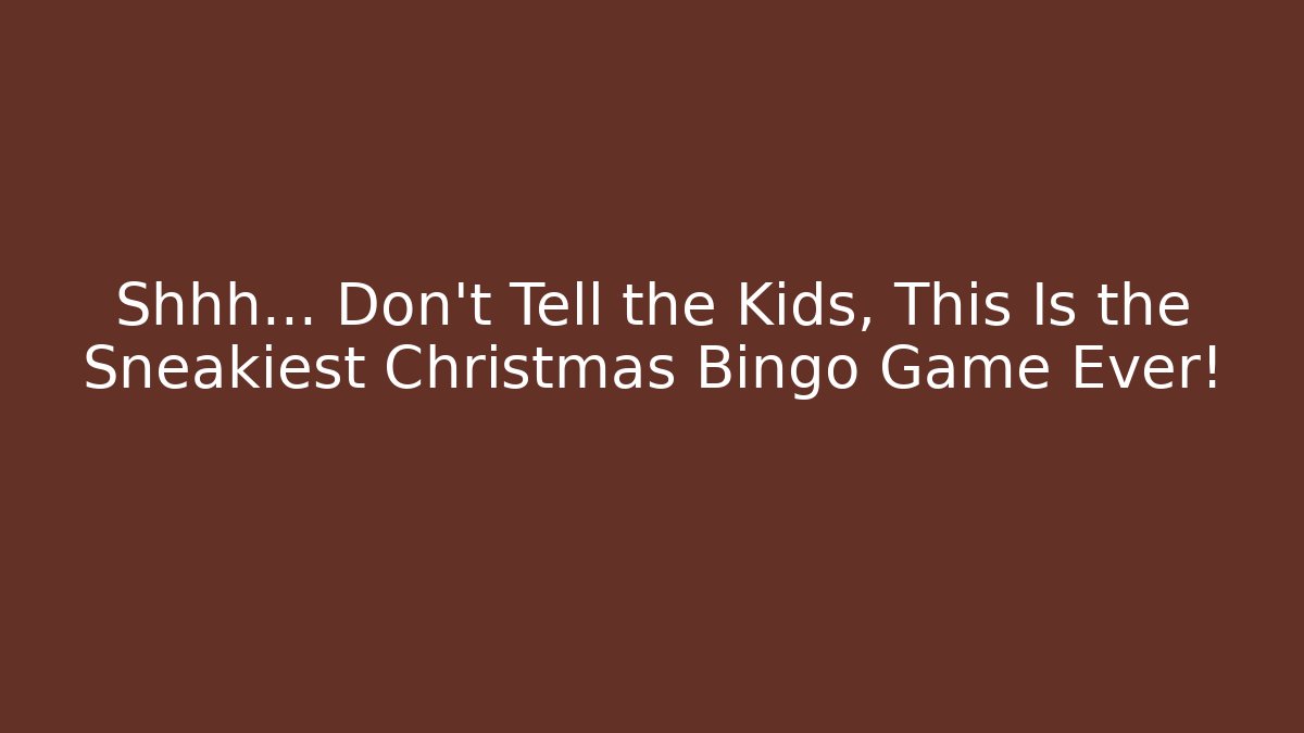 Shhh… Don’t Tell the Kids, This Is the Sneakiest Christmas Bingo Game Ever!