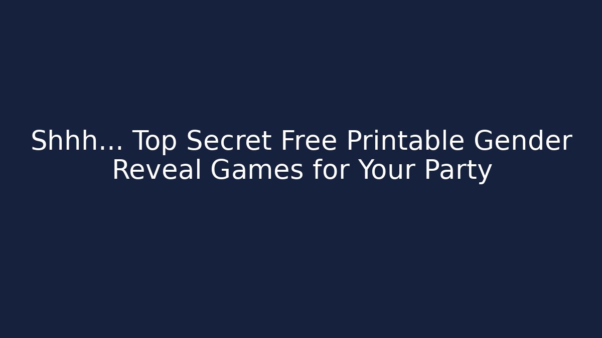 Shhh... Top Secret Free Printable Gender Reveal Games for Your Party