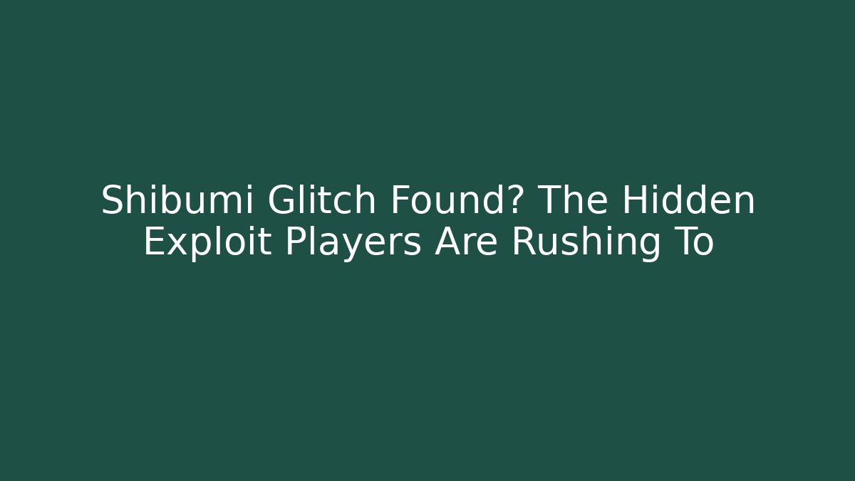 Shibumi Glitch Found? The Hidden Exploit Players Are Rushing To
