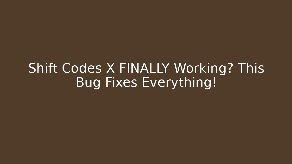 Shift Codes X FINALLY Working? This Bug Fixes Everything!