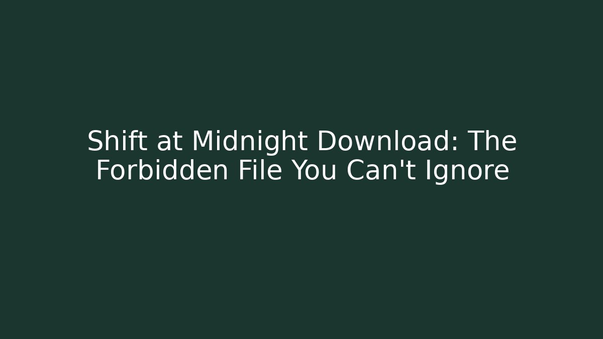 Shift at Midnight Download: The Forbidden File You Can't Ignore