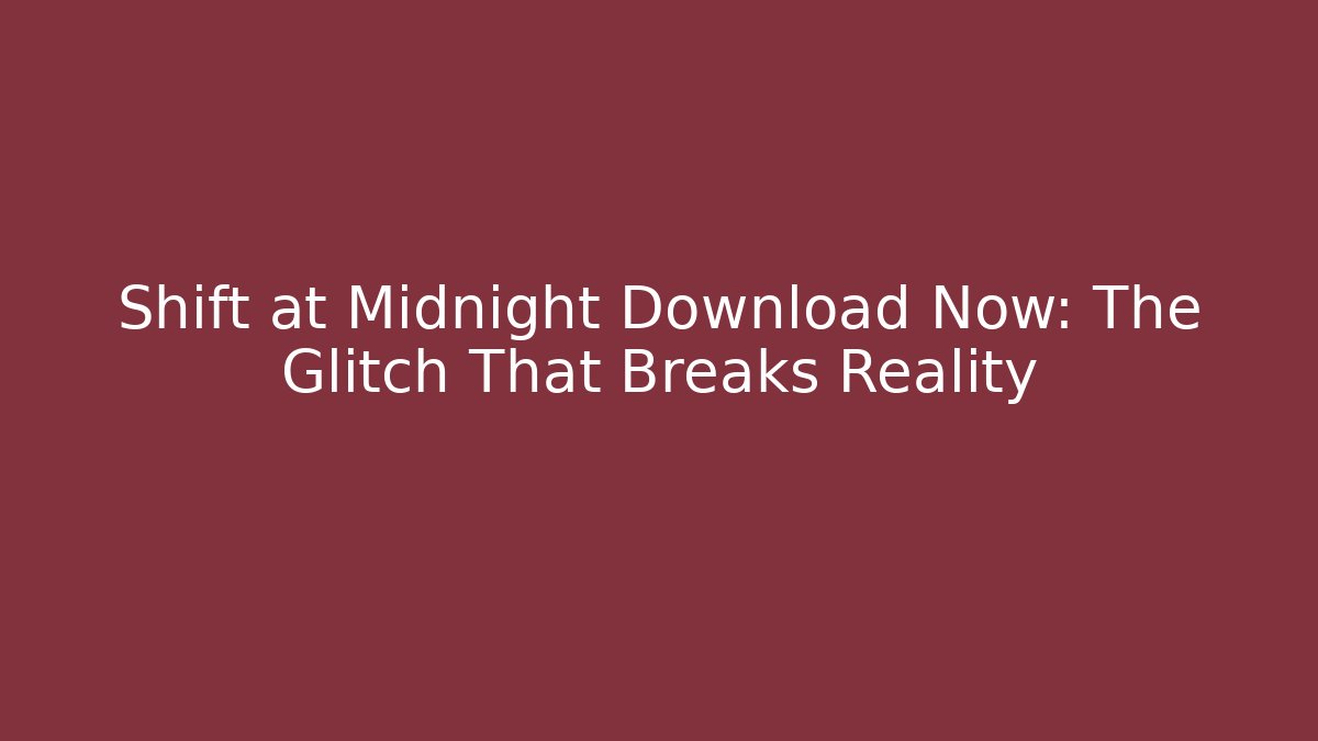 Shift at Midnight Download Now: The Glitch That Breaks Reality