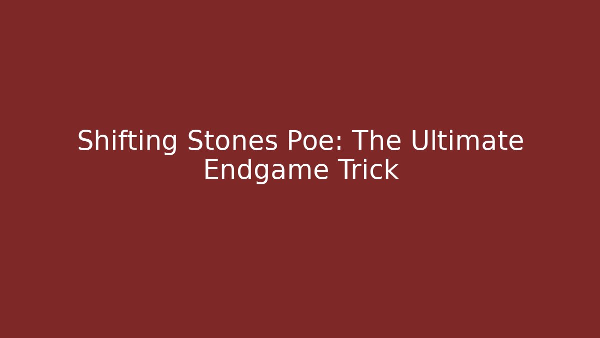 Shifting Stones Poe: The Ultimate Endgame Trick