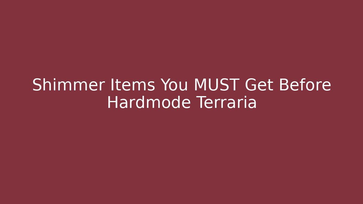 Shimmer Items You MUST Get Before Hardmode Terraria