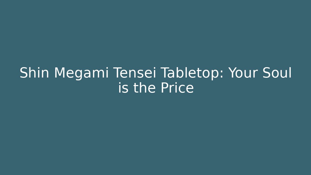 Shin Megami Tensei Tabletop: Your Soul is the Price