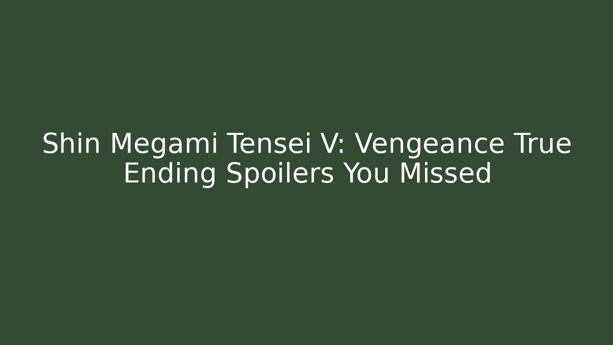 Shin Megami Tensei V: Vengeance True Ending Spoilers You Missed