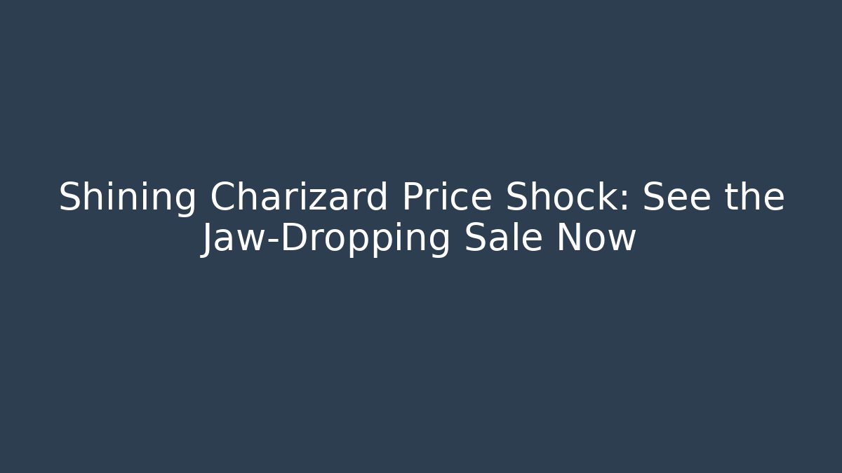 Shining Charizard Price Shock: See the Jaw-Dropping Sale Now