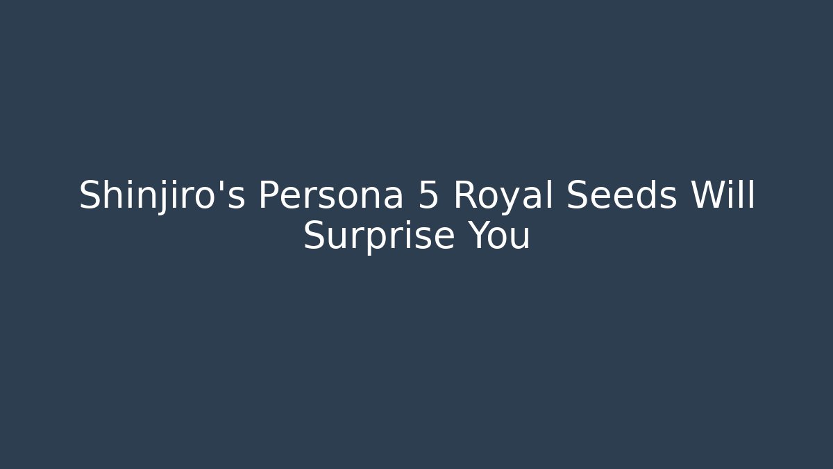 Shinjiro's Persona 5 Royal Seeds Will Surprise You - Felix Cat Insurance