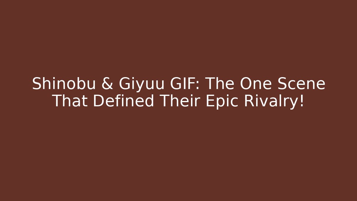 Shinobu & Giyuu GIF: The One Scene That Defined Their Epic Rivalry!