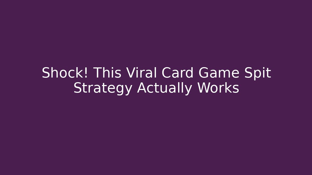 Shock! This Viral Card Game Spit Strategy Actually Works