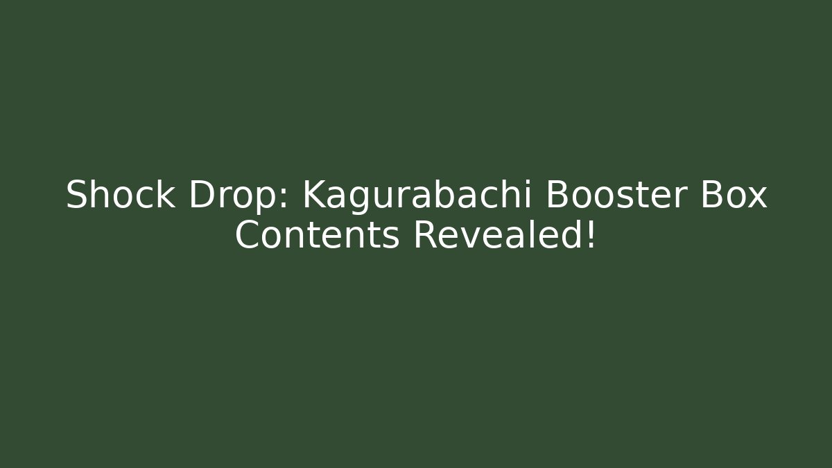 Shock Drop: Kagurabachi Booster Box Contents Revealed!