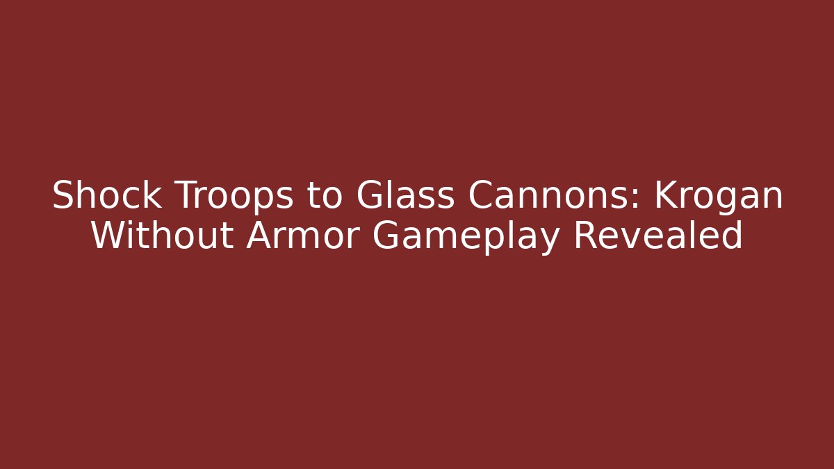 Shock Troops to Glass Cannons: Krogan Without Armor Gameplay Revealed