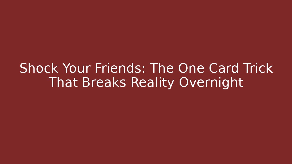 Shock Your Friends: The One Card Trick That Breaks Reality Overnight