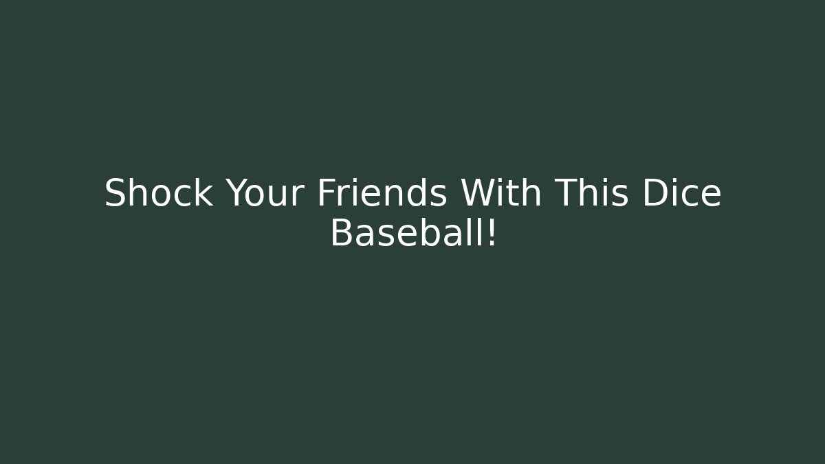 Shock Your Friends With This Dice Baseball!