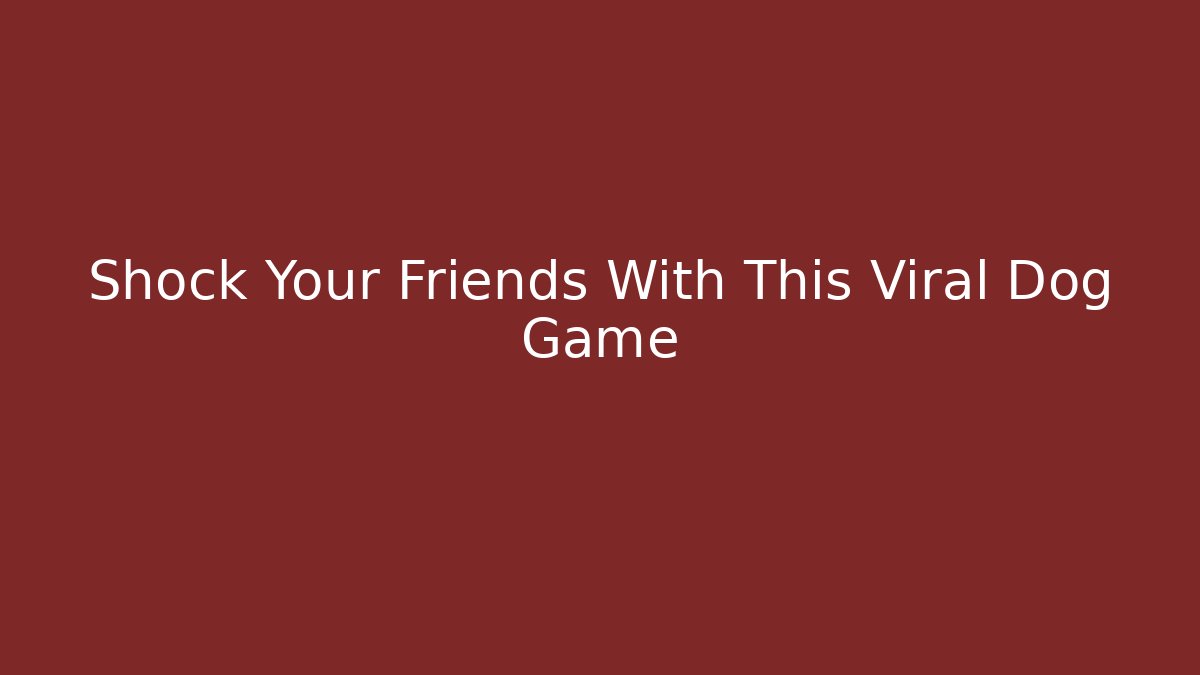 Shock Your Friends With This Viral Dog Game