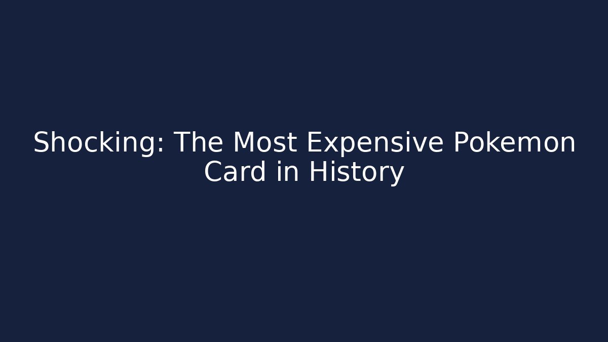 Shocking: The Most Expensive Pokémon Card in History