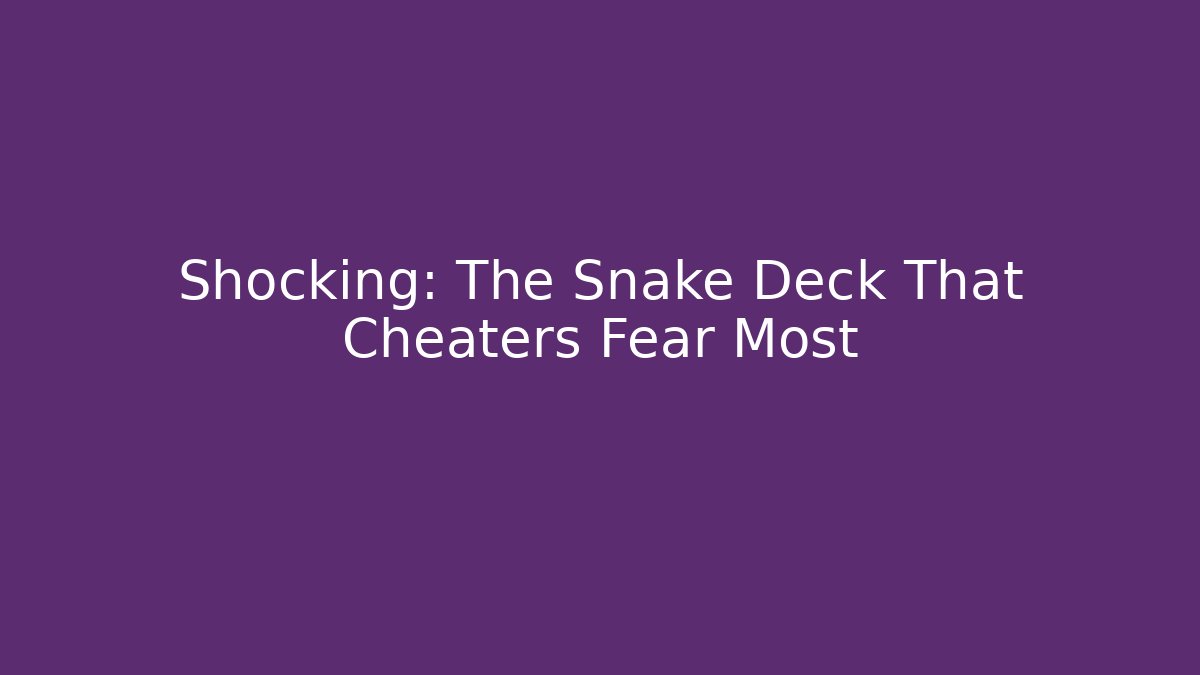 Shocking: The Snake Deck That Cheaters Fear Most - Felix Cat Insurance