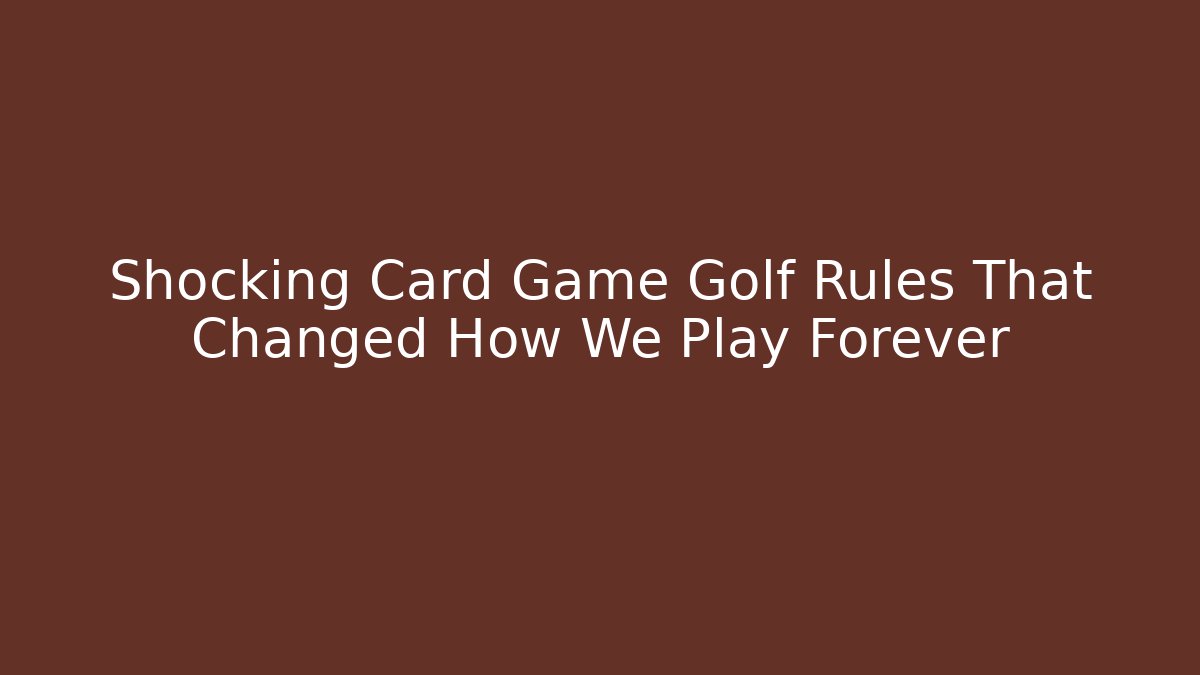 Shocking Card Game Golf Rules That Changed How We Play Forever