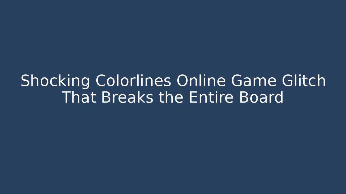 Shocking Colorlines Online Game Glitch That Breaks the Entire Board