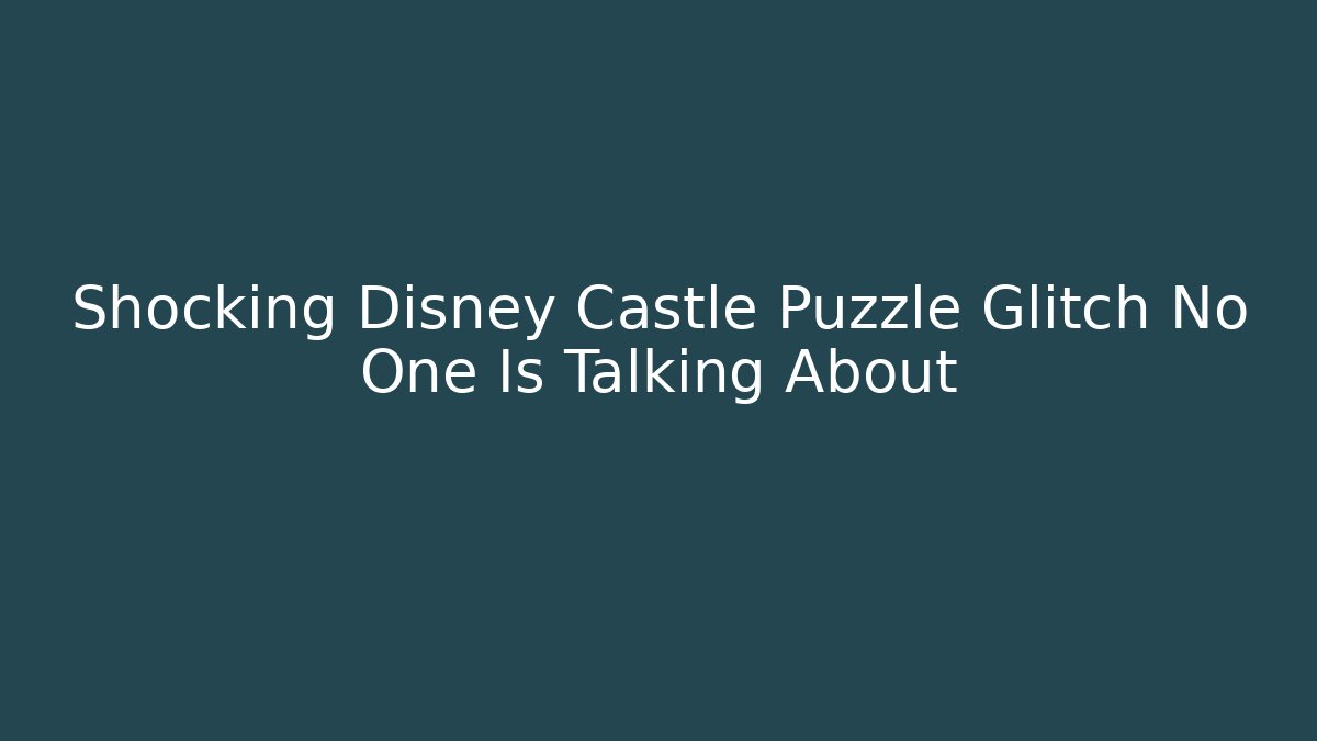 Shocking Disney Castle Puzzle Glitch No One Is Talking About