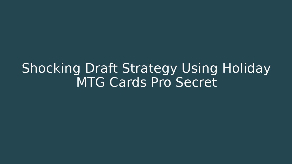 Shocking Draft Strategy Using Holiday MTG Cards Pro Secret - Felix Cat Insurance