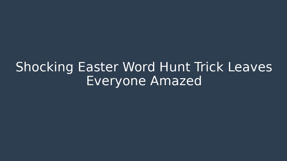 Shocking Easter Word Hunt Trick Leaves Everyone Amazed
