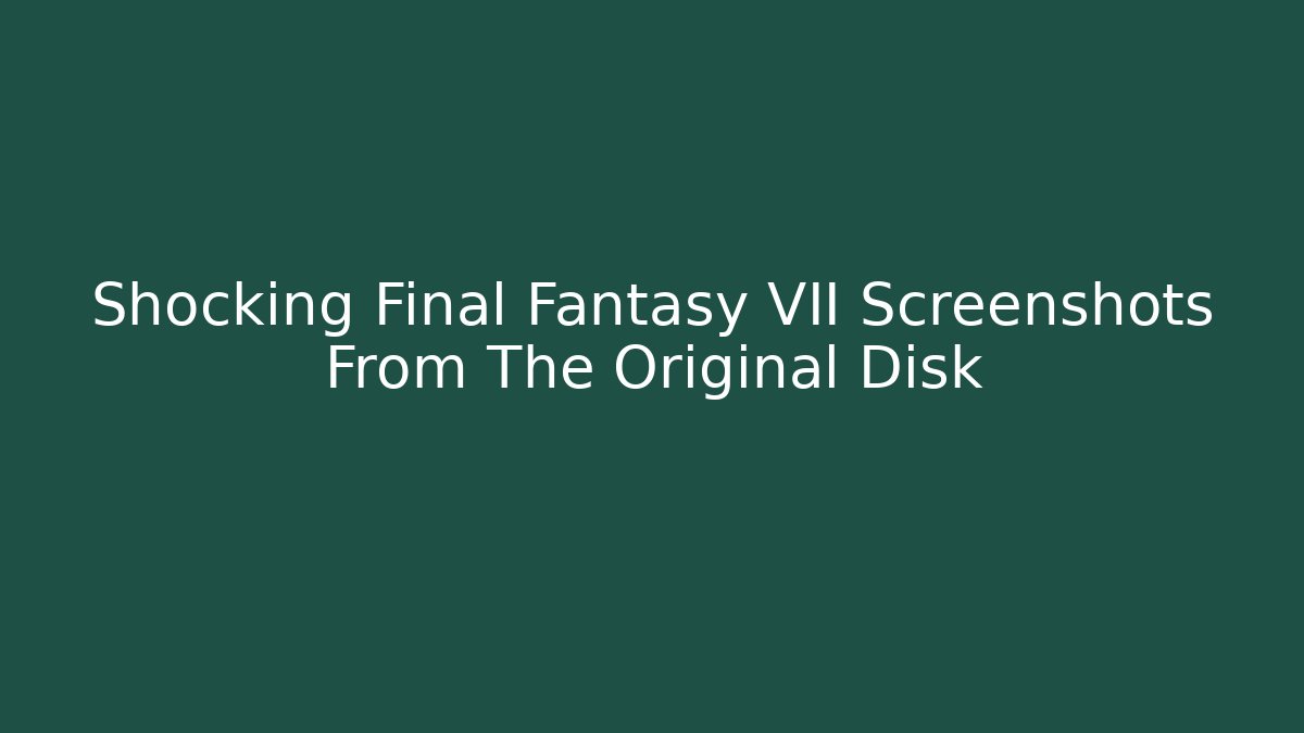 Shocking Final Fantasy VII Screenshots From The Original Disk