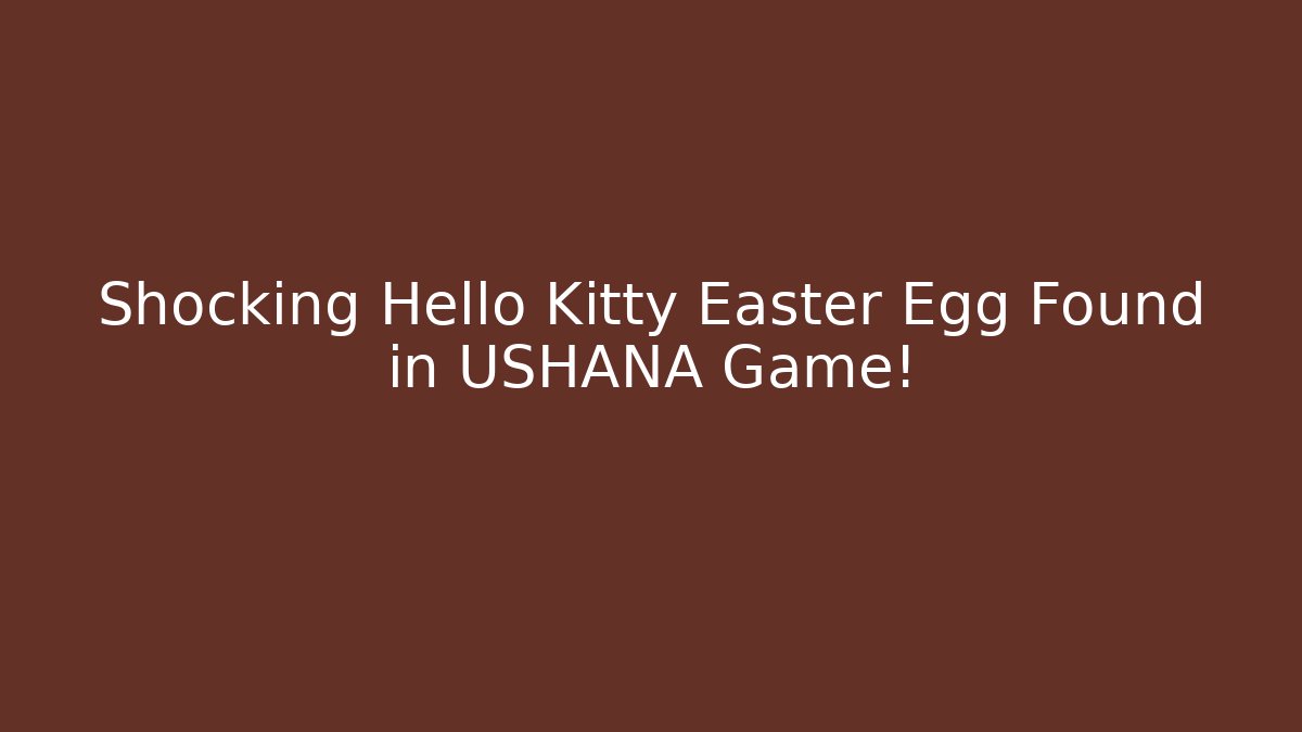 Shocking Hello Kitty Easter Egg Found in USHANA Game!