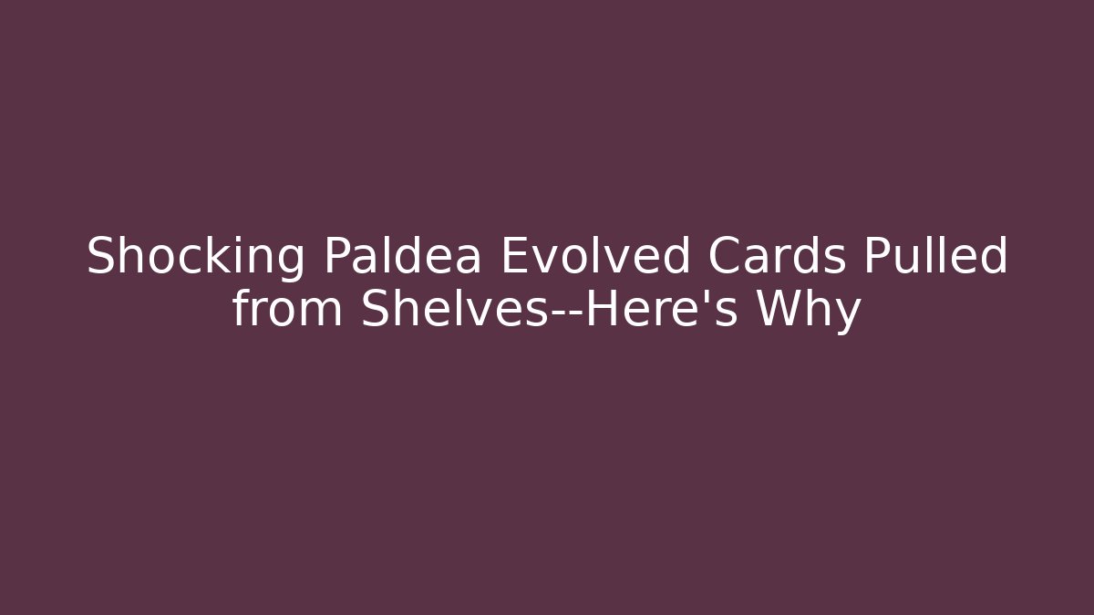 Shocking Paldea Evolved Cards Pulled from Shelves—Here's Why - Felix Cat Insurance