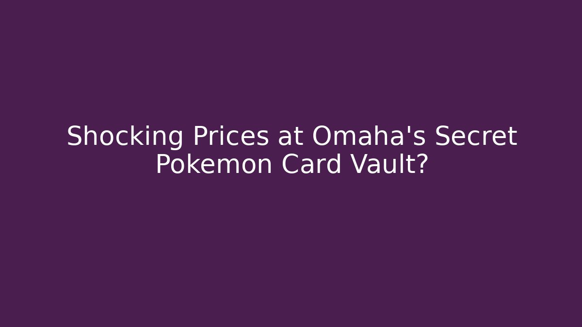 Shocking Prices at Omaha's Secret Pokemon Card Vault?