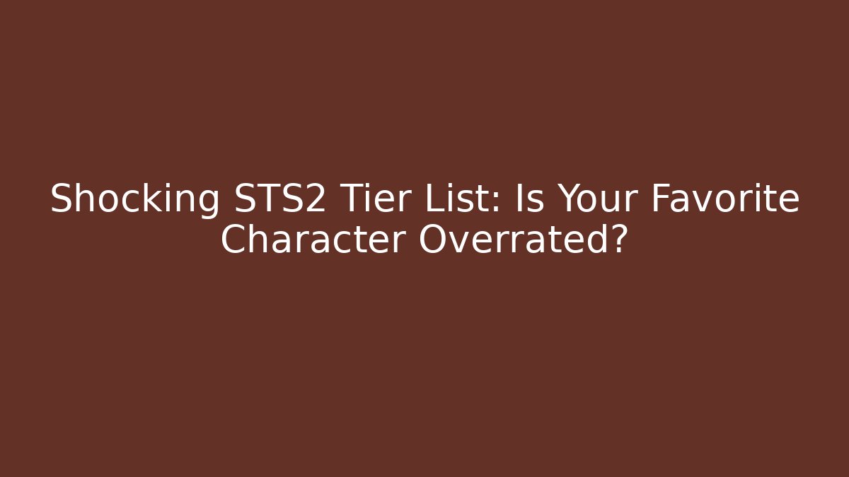 Shocking STS2 Tier List: Is Your Favorite Character Overrated? - Felix Cat Insurance