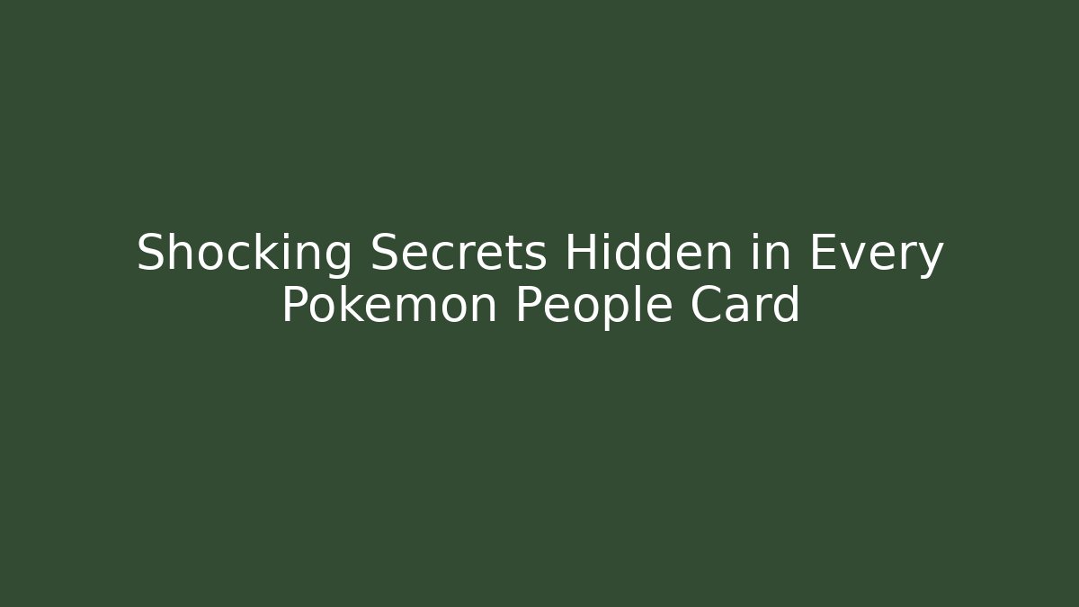 Shocking Secrets Hidden in Every Pokemon People Card
