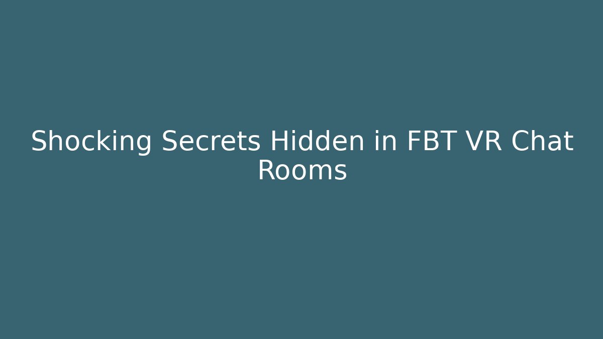 Shocking Secrets Hidden in FBT VR Chat Rooms - Felix Cat Insurance