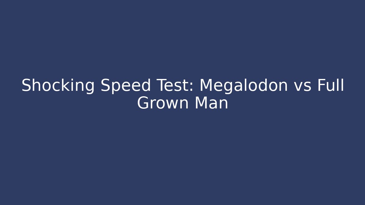 Shocking Speed Test: Megalodon vs Full Grown Man