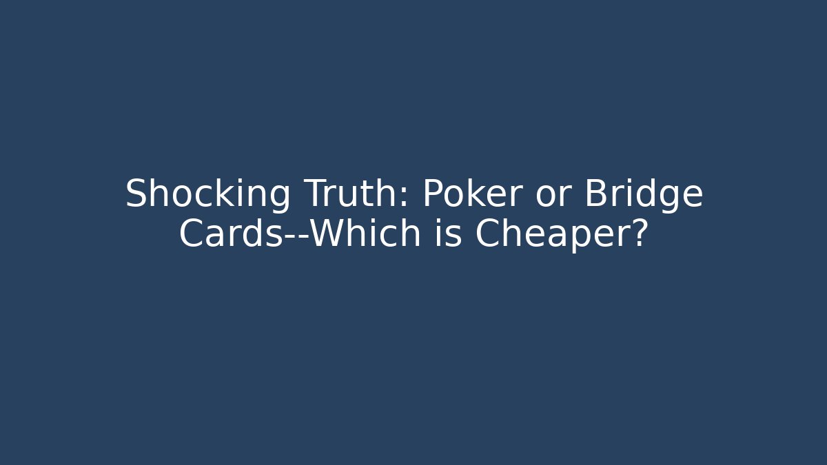 Shocking Truth: Poker or Bridge Cards—Which is Cheaper? - Felix Cat Insurance