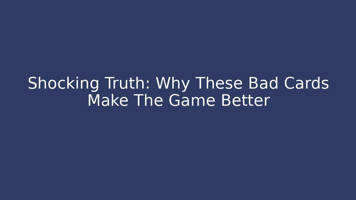 Shocking Truth: Why These Bad Cards Make The Game Better - Felix Cat Insurance