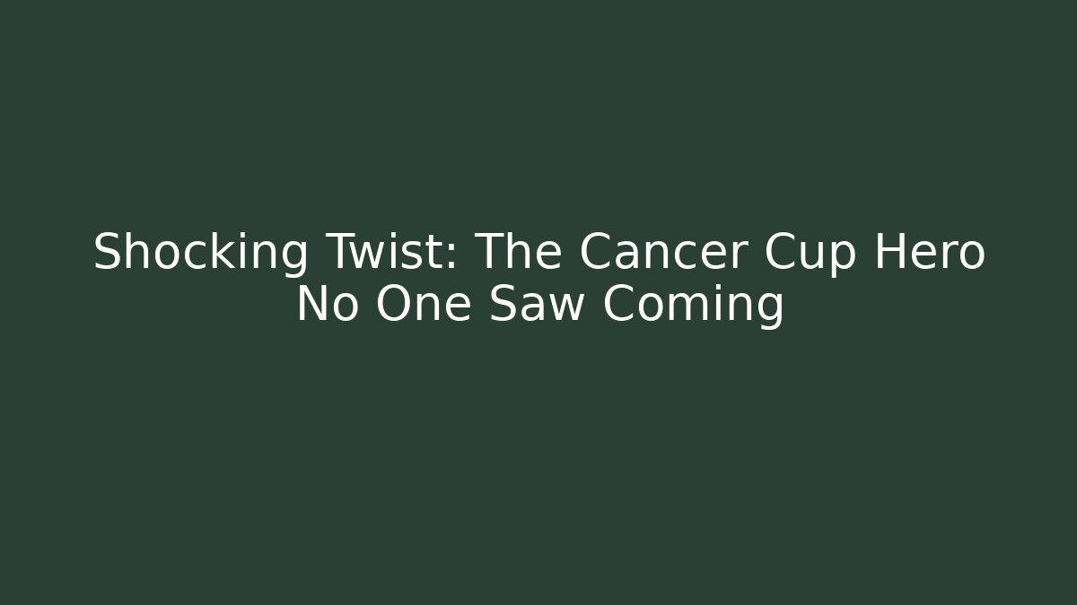 Shocking Twist: The Cancer Cup Hero No One Saw Coming - Felix Cat Insurance