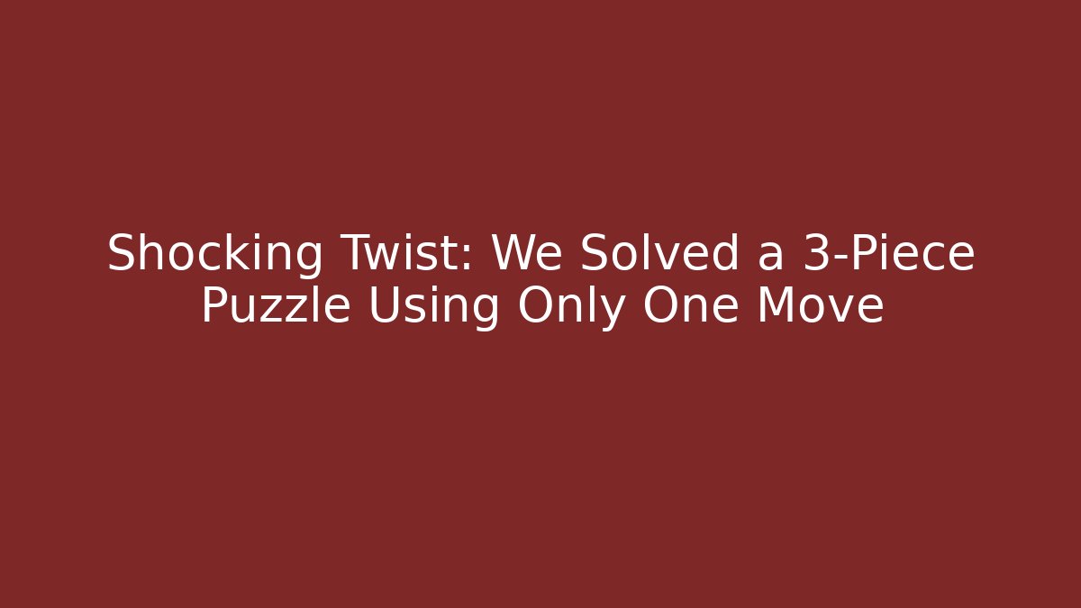 Shocking Twist: We Solved a 3-Piece Puzzle Using Only One Move - Felix Cat Insurance