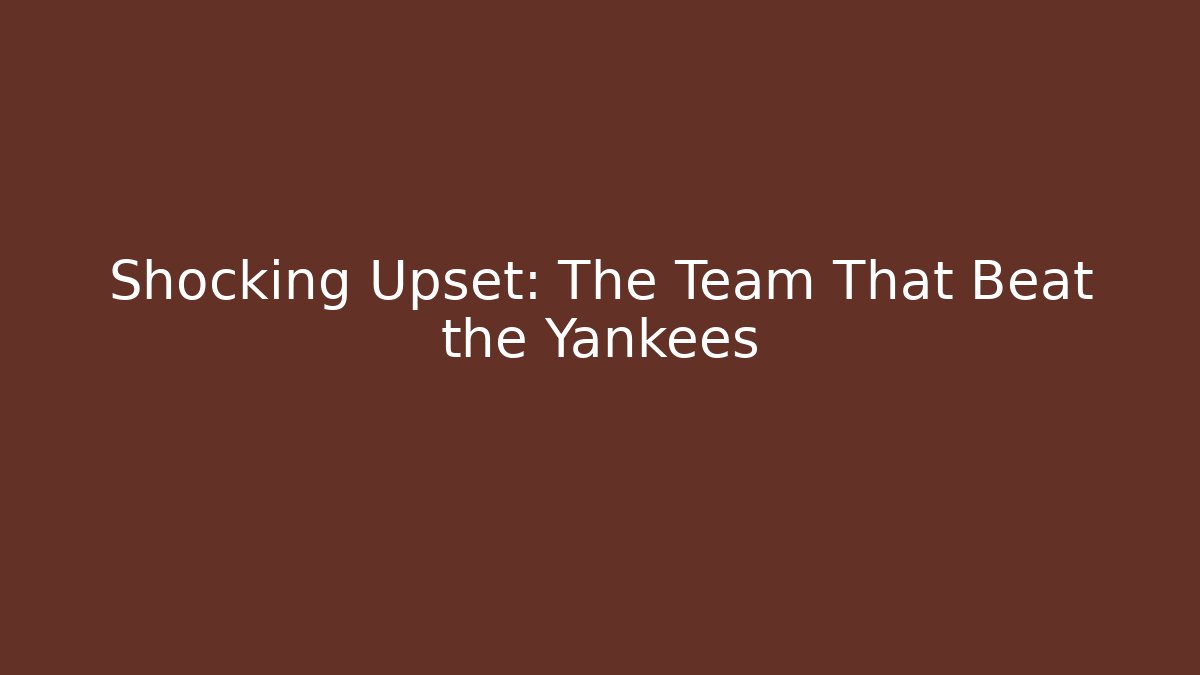 Shocking Upset: The Team That Beat the Yankees - Felix Cat Insurance