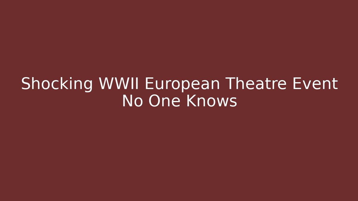 Shocking WWII European Theatre Event No One Knows - Felix Cat Insurance