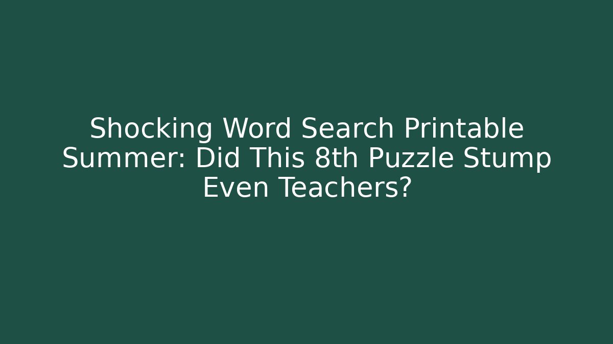Shocking Word Search Printable Summer: Did This 8th Puzzle Stump Even Teachers? - Felix Cat Insurance