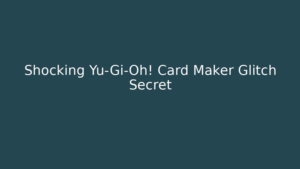 Shocking Yu-Gi-Oh! Card Maker Glitch Secret