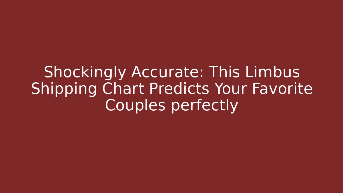 Shockingly Accurate: This Limbus Shipping Chart Predicts Your Favorite Couples perfectly - Felix Cat Insurance