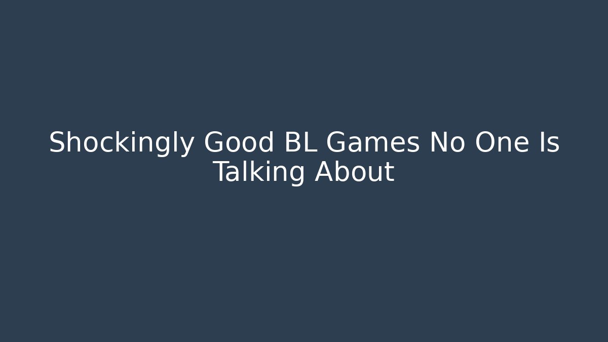 Shockingly Good BL Games No One Is Talking About - Felix Cat Insurance