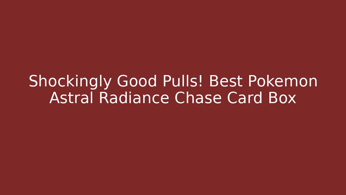 Shockingly Good Pulls! Best Pokémon Astral Radiance Chase Card Box