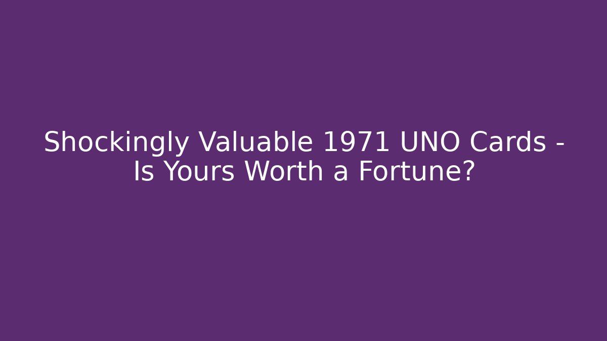 Shockingly Valuable 1971 UNO Cards – Is Yours Worth a Fortune?