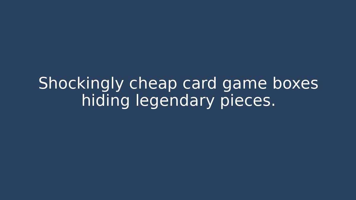 Shockingly cheap card game boxes hiding legendary pieces. - Felix Cat Insurance