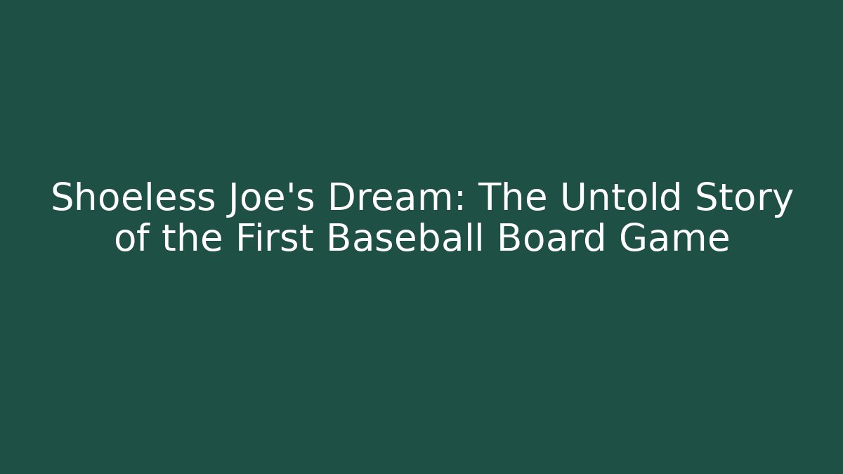 Shoeless Joe's Dream: The Untold Story of the First Baseball Board Game