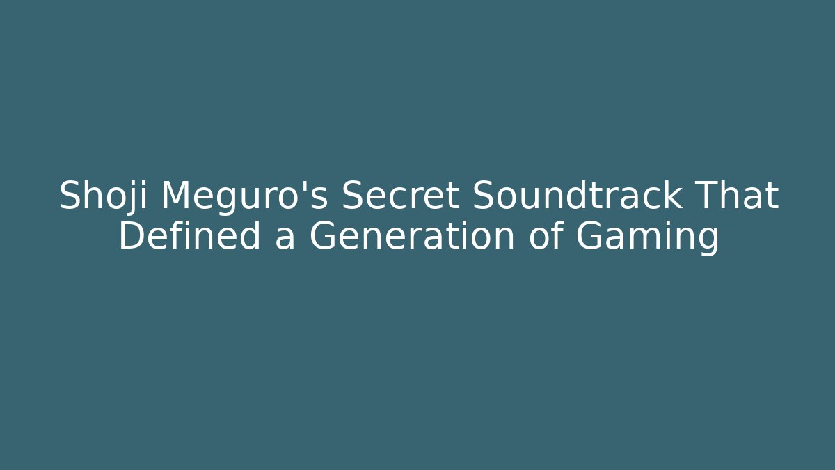Shoji Meguro's Secret Soundtrack That Defined a Generation of Gaming